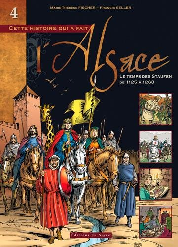 Cette histoire qui a fait l'Alsace. Vol. 4. Le temps des Staufen : de 1125 à 1268