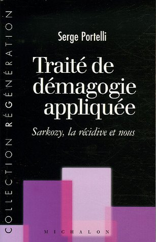 Traité de démagogie appliquée : Sarkozy, la récidive et nous