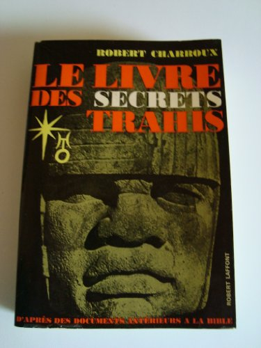 Collection Robert Charroux. Vol. 2. Le livre des secrets trahis : d'après des documents antérieurs à