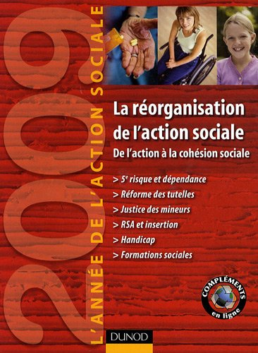 L'année de l'action sociale 2009 : la réorganisation se l'action sociale, de l'action sociale à la c