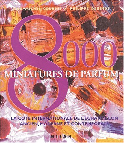 8000 miniatures de parfum : la cote internationale de l'échantillon ancien, moderne et contemporain