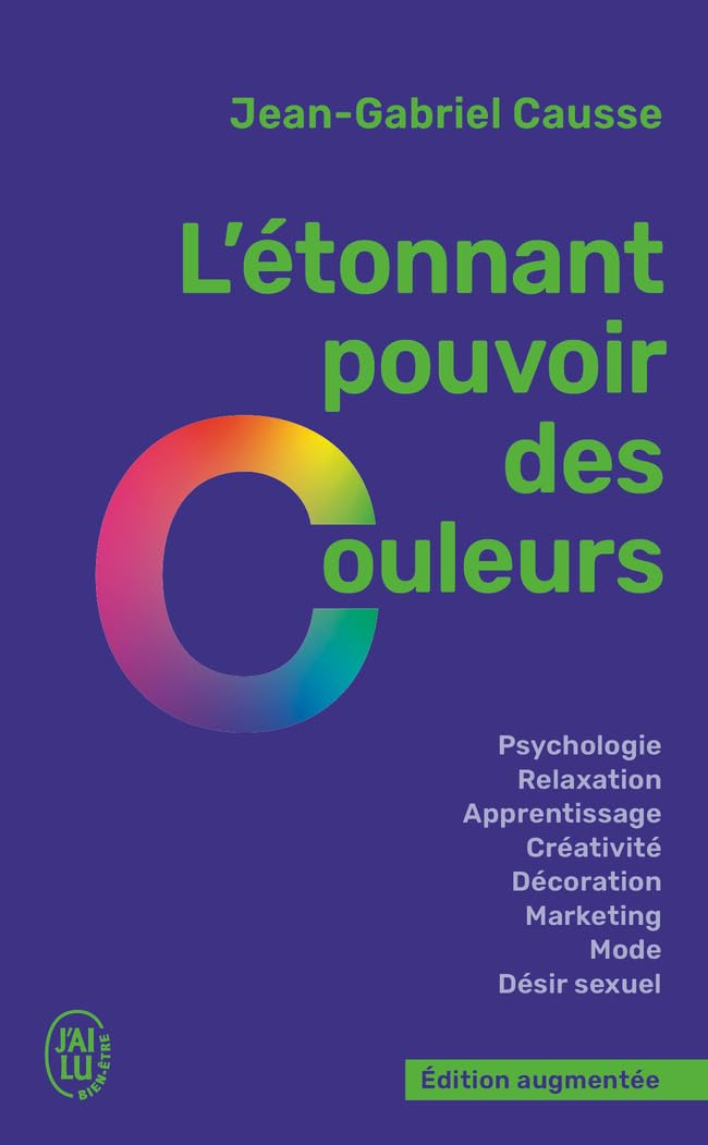 L'étonnant pouvoir des couleurs : psychologie, relaxation, apprentissage, créativité, décoration, ma