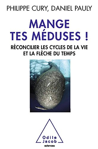 Mange tes méduses ! : réconcilier les cycles de la vie et la flèche du temps