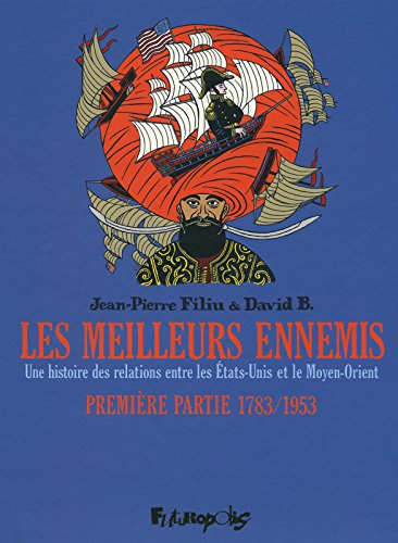 Les meilleurs ennemis : une histoire des relations entre les Etats-Unis et le Moyen-Orient. Vol. 1. 