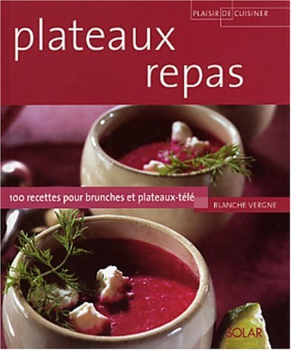 Plateaux repas : 100 recettes pour brunches et plateaux-télé