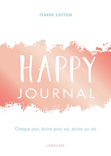 Happy journal : chaque jour, écrire pour soi, écrire sur soi