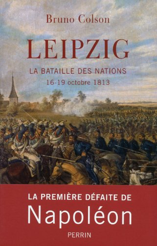 Leipzig : la bataille des nations : 16-19 octobre 1813