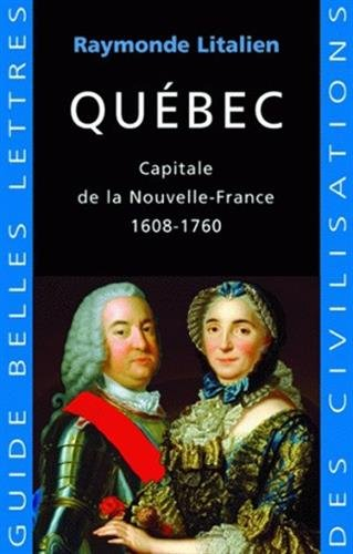 Québec : capitale de la Nouvelle-France, 1608-1760
