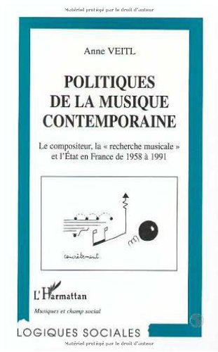 Politiques de la musique contemporaine : le compositeur, la recherche musicale et l'Etat en France d