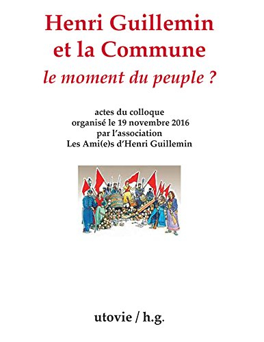 Henri Guillemin et la Commune : le moment du peuple : actes du colloque de Paris, Université de la S