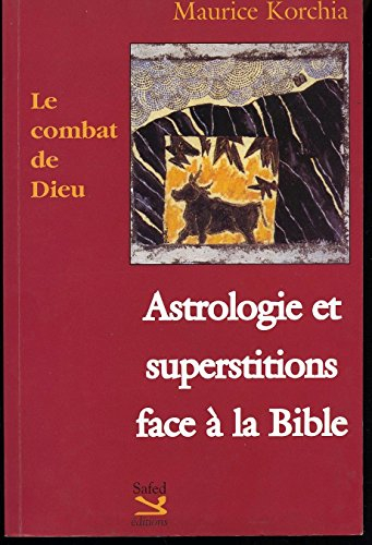 Le Combat de Dieu. Astrologie et superstitions face à la Bible.