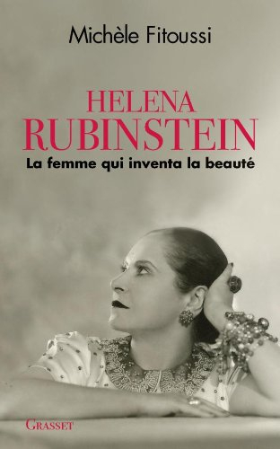 Helena Rubinstein : la femme qui inventa la beauté