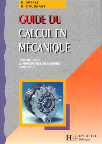 Guide du calcul en mécanique pour maîtriser la performance des systèmes industriels, nouvelle éditio