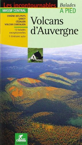 Volcans d'Auvergne : balades et randonnées : Chaîne des Puys de Sancy, Cézalier, volcan cantalien