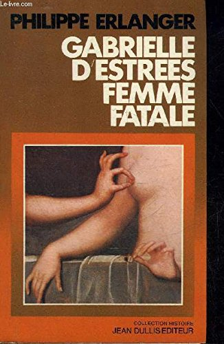gabrielle d'estrees: femme fatale (collection histoire) (french edition)