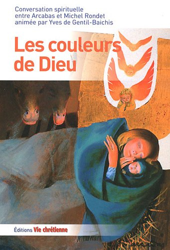 Les couleurs de Dieu : conversation spirituelle entre Arcabas et Michel Rondet