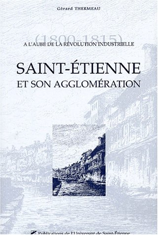 Saint-Etienne et son agglomération : à l'aube de la révolution industrielle