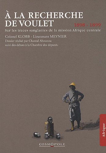 A la recherche de Voulet : sur les traces sanglantes de la mission Afrique centrale : 1898-1899