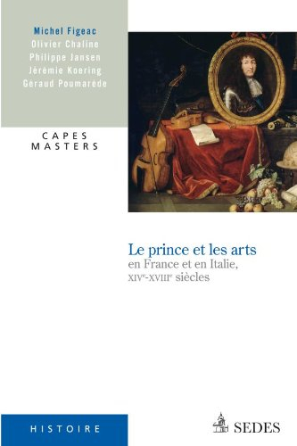 Le prince et les arts en France et en Italie, XIVe-XVIIIe siècles