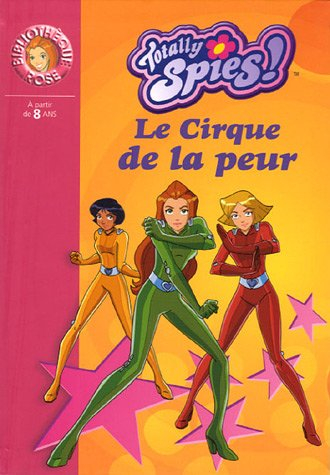 Totally Spies !. Vol. 2005. Le cirque de la peur