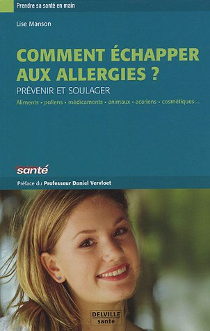 Comment échapper aux allergies ? : prévenir et soulager