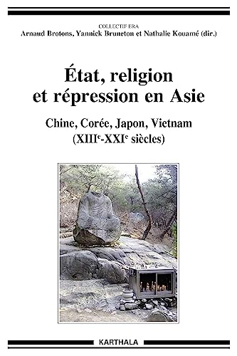 Etat, religion et répression en Asie : Chine, Corée, Japon, Vietnam : XIIIe-XXIe siècles