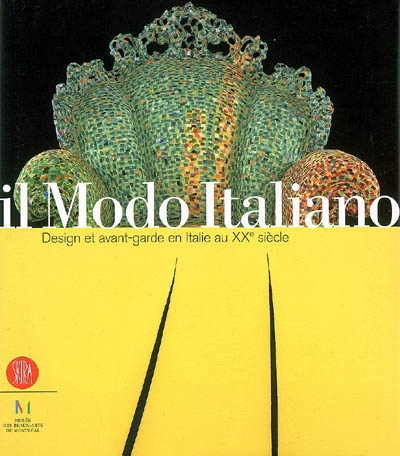 Il modo italiano : design et avant-garde en Italie au XXe siècle : expositions, Montréal, Musée des 