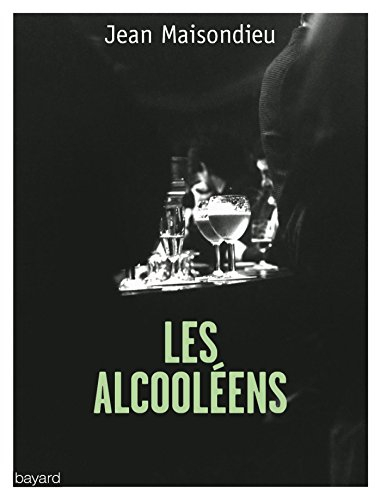 Les alcooléens : l'alcoolisme, au carrefour de la honte et du mépris