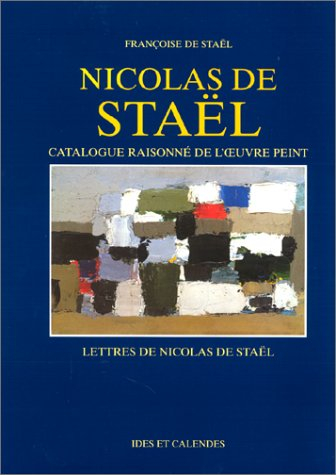 nicolas de staël : catalogue raisonné de l'oeuvre peint - lettres
