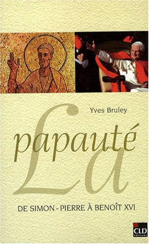 La papauté de Simon-Pierre à Benoît XVI