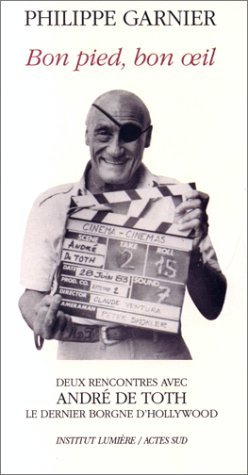 Bon pied, bon oeil : deux rencontres avec André De Toth, le dernier borgne d'Hollywood