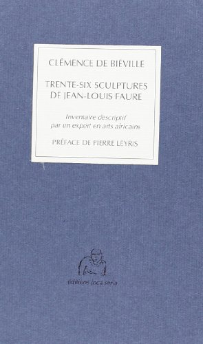 Trente-six sculptures de Jean-Louis Faure : inventaire descriptif par un expert en arts africains