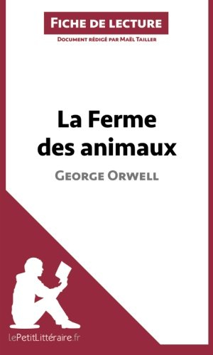 la ferme des animaux de george orwell (fiche de lecture): résumé complet et analyse détaillée de l'o