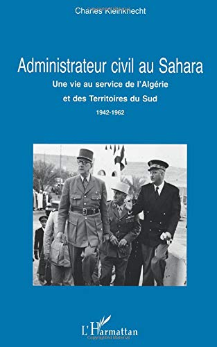Administrateur civil au Sahara : une vie au service de l'Algérie et des Territoires du Sud, 1942-196