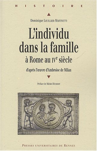 L'individu dans la famille à Rome au IVe siècle : d'après l'oeuvre d'Ambroise de Milan