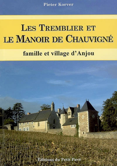 Les Tremblier et le manoir de Chauvigné : famille et village d'Anjou