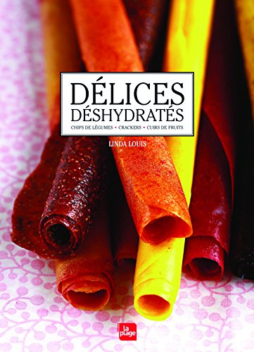 Délices déshydratés : cuirs de fruits, chips de légumes, crackers