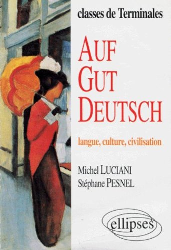Auf gut Deutsch : langue, culture, civilisation, classes de terminales