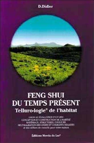 Feng shui du temps présent : telluro-logie de l'habitat