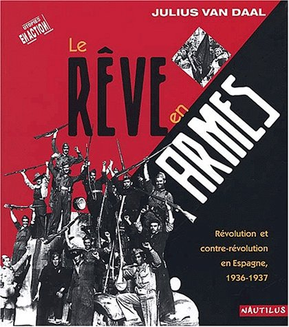 Le rêve en armes : révolution et contre-révolution en Espagne : 1936-1937