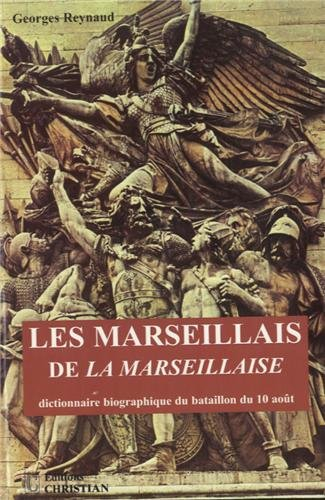 Les Marseillais de la Marseillaise : dictionnaire biographique du bataillon du 10 août