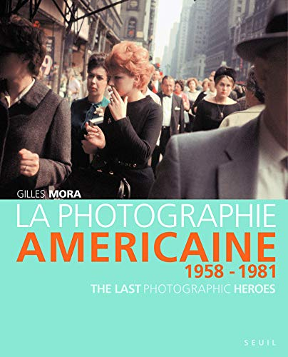 La photographie américaine de 1958 à 1981 : the last photographic heroes