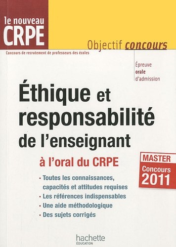 Ethique et responsabilité de l'enseignant à l'oral du CRPE : le nouveau CRPE, master concours 2011