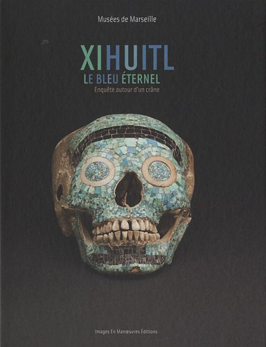 Xihuitl, le bleu éternel : enquête autour d'un crâne : exposition, Marseille, Musée d'arts africains