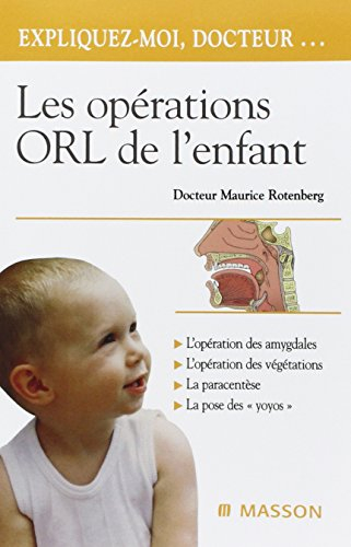 Les opérations ORL de l'enfant : l'opération des amygdales, l'opération des végétations, la paracent