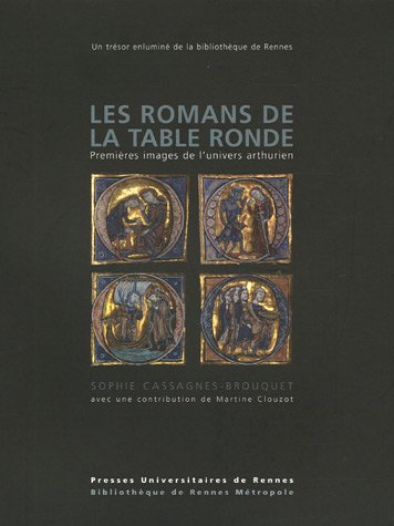 Les romans de la Table ronde : premières images de l'univers arthurien : un trésor enluminé de la bi