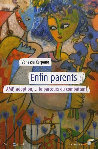 Enfin parents ! : AMP, adoption... le parcours du combattant