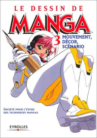 Le dessin de manga. Vol. 3. Mouvement, décor, scénario