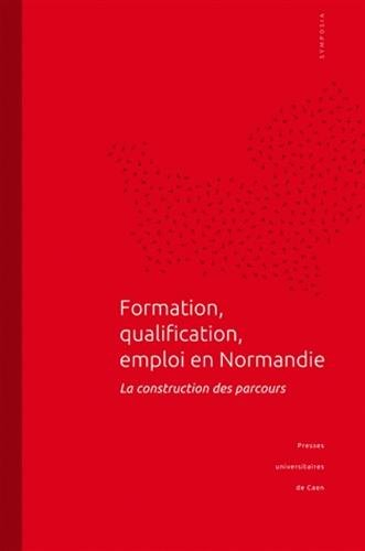 Formation, qualification, emploi en Normandie : la construction des parcours : actes du colloque ten