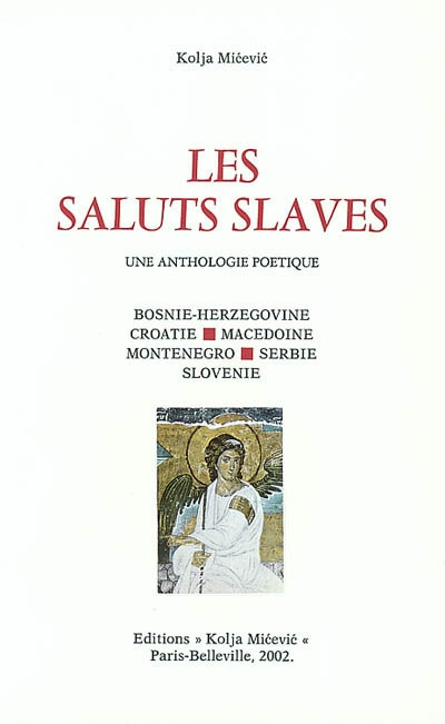 Les saluts slaves : une anthologie poétique : Bosnie-Herzégovine, Croatie, Macédoine, Montenegro, Se